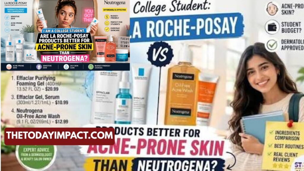 Is La Roche-Posay Really Better Than Neutrogena for Acne-Prone College Skin?
